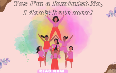 Yes, I’m A Feminist And No I Don’t Hate Men!