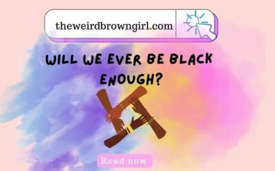 WILL WE EVER BE BLACK ENOUGH?