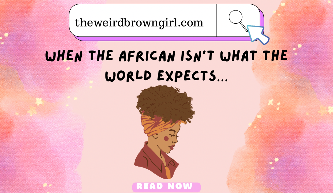 When the African isn’t what the world expects…