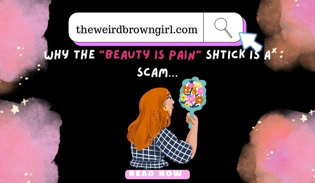 Why The “Beauty Is Pain” Shtick Is A Scam.